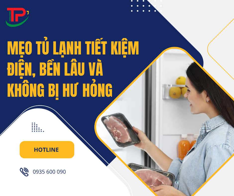 Mẹo Tủ Lạnh Tiết Kiệm Điện, Bền Lâu Và Không Bị Hư Hỏng